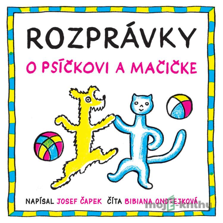 Rozprávky o psíčkovi a mačičke - Josef Čapek Rozprávky o psíčkovi a mačičke - Josef Čapek
