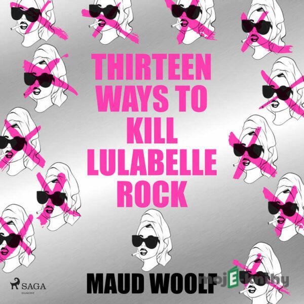 Thirteen Ways to Kill Lulabelle Rock (EN) - Maud Woolf