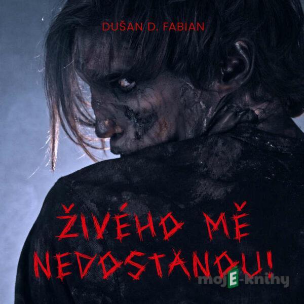 Živého mě nedostanou! - Dušan D. Fabian