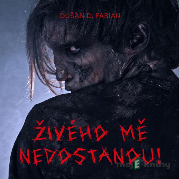Živého mě nedostanou! - Dušan D. Fabian Živého mě nedostanou! - Dušan D. Fabian