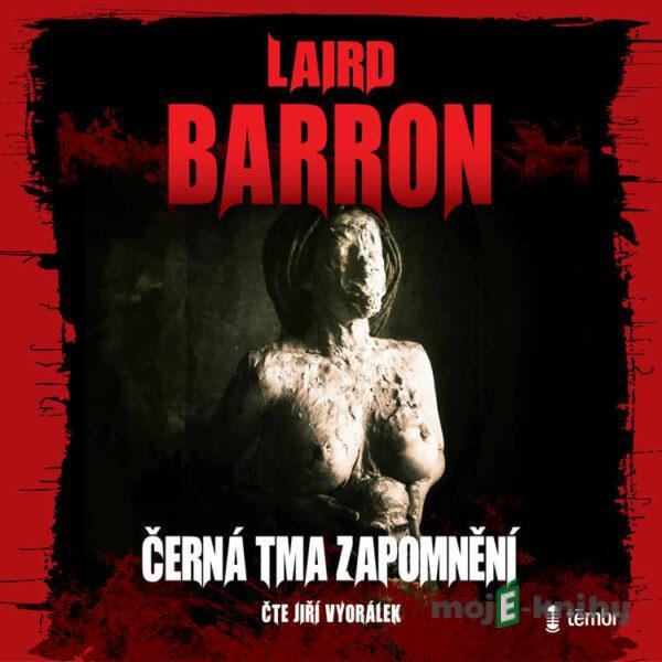 Černá tma zapomnění - Laird Barron