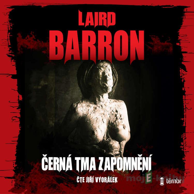 Černá tma zapomnění - Laird Barron Černá tma zapomnění - Laird Barron