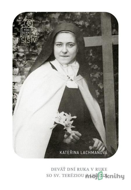 Deväť dní ruka v ruke so sv. Teréziou z Lisieux - Kateřina Lachmanová Deväť dní ruka v ruke so sv. Teréziou z Lisieux - Kateřina Lachmanová