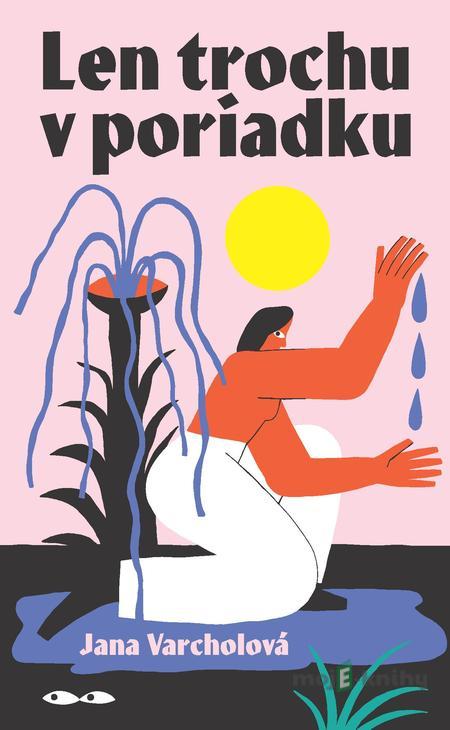 Len trochu v poriadku - Jana Varcholová Len trochu v poriadku - Jana Varcholová