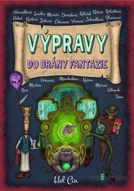 Výpravy do brány fantazie - Otakar Adámek, Andrea Čekanová, Miroslava Dvořáková, Marie Jakoubková, Miroslav Hokeš, Kateřina Inachis, Martin Koláček, Karolína Kotová, Magdaléna Králová, Dalibor Kučera, Tomáš Marton, Jan Mašata, Michaela Mitroci, Evita Roháčková, Pavel Mondschein, Luc Výpravy do brány fantazie - Otakar Adámek, Andrea Čekanová, Miroslava Dvořáková, Marie Jakoubková, Miroslav Hokeš, Kateřina Inachis, Martin Koláček, Karolína Kotová, Magdaléna Králová, Dalibor Kučera, Tomáš Marton, Jan Mašata, Michaela Mitroci, Evita Roháčková, Pavel Mondschein, Luc