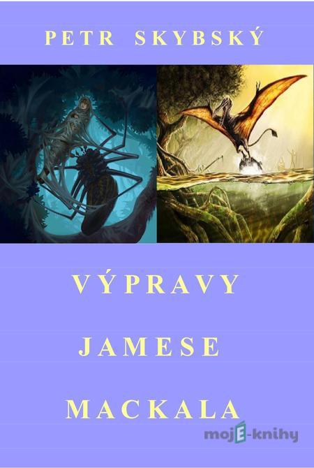 Výpravy Jamese Mackala - Petr Skybský Výpravy Jamese Mackala - Petr Skybský