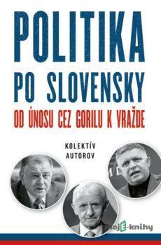 Politika po slovensky - Autorský kolektív