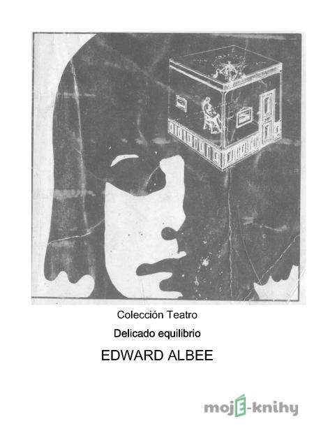 Delicado equilibrio - Edward Albee Delicado equilibrio - Edward Albee