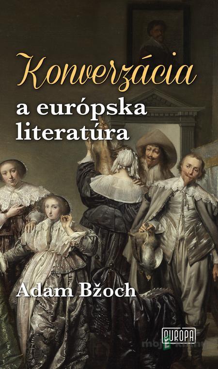 Konverzácia a európska literatúra - Adam Bžoch Konverzácia a európska literatúra - Adam Bžoch