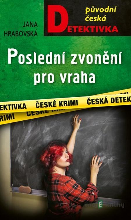 Poslední zvonění pro vraha - Jana Hrabovská Poslední zvonění pro vraha - Jana Hrabovská