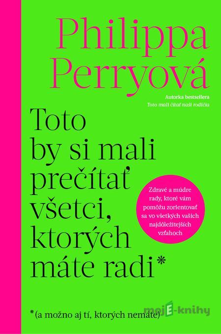 Toto by si mali prečítať všetci, ktorých máte radi - Philippa Perry Toto by si mali prečítať všetci, ktorých máte radi - Philippa Perry