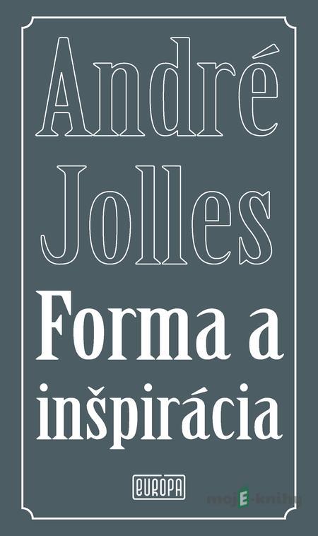 Forma a inšpirácia - André Jolles Forma a inšpirácia - André Jolles