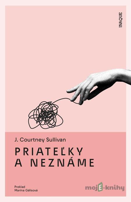 Priateľky a neznáme - J. Courtney Sullivan Priateľky a neznáme - J. Courtney Sullivan