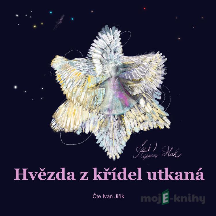 Hvězda z křídel utkaná - Štěpán Hak Hvězda z křídel utkaná - Štěpán Hak