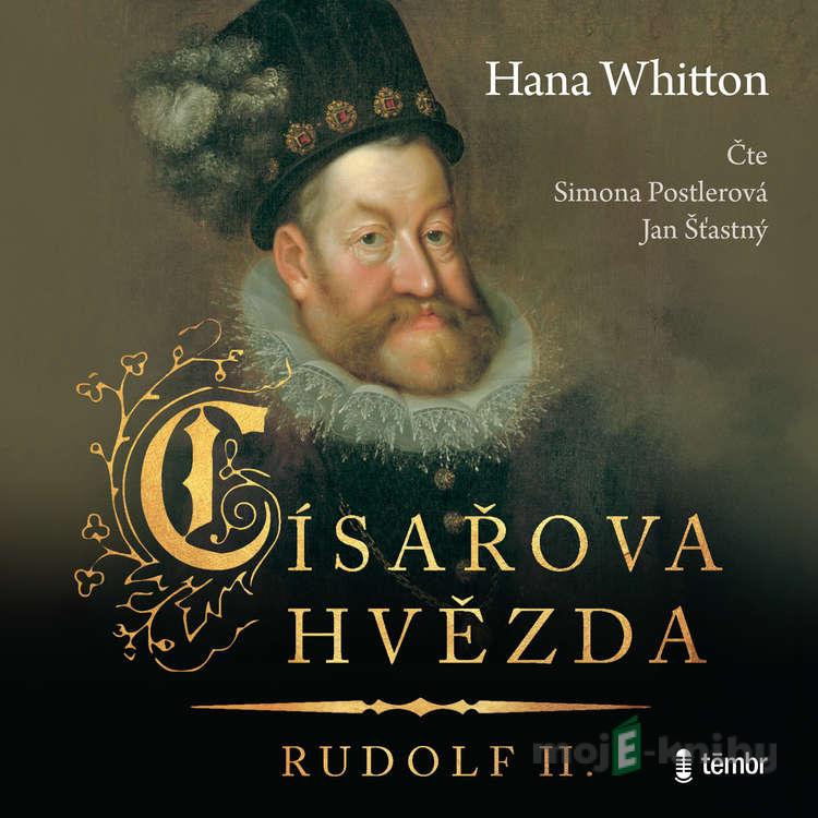 Císařova hvězda – Rudolf II. - Hana Whitton Císařova hvězda – Rudolf II. - Hana Whitton