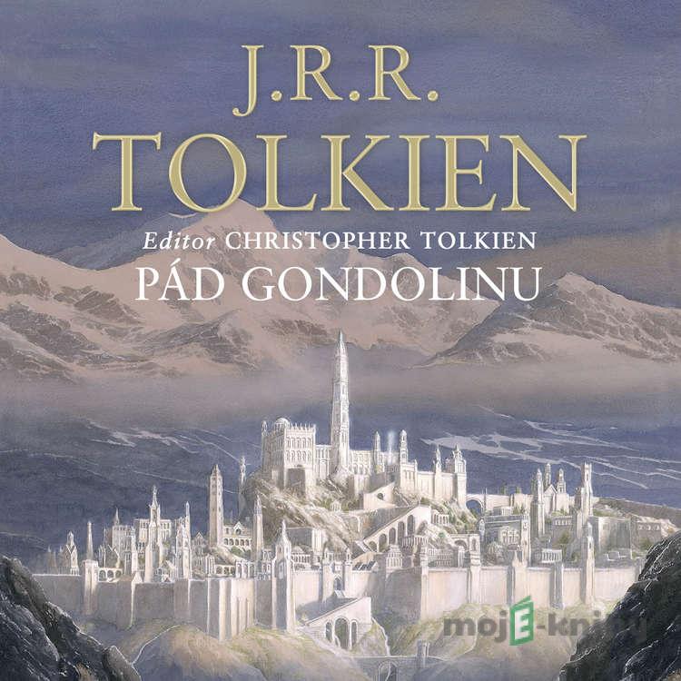 Pád Gondolinu - John Ronald Reuel Tolkien,Christopher Tolkien Pád Gondolinu - John Ronald Reuel Tolkien,Christopher Tolkien