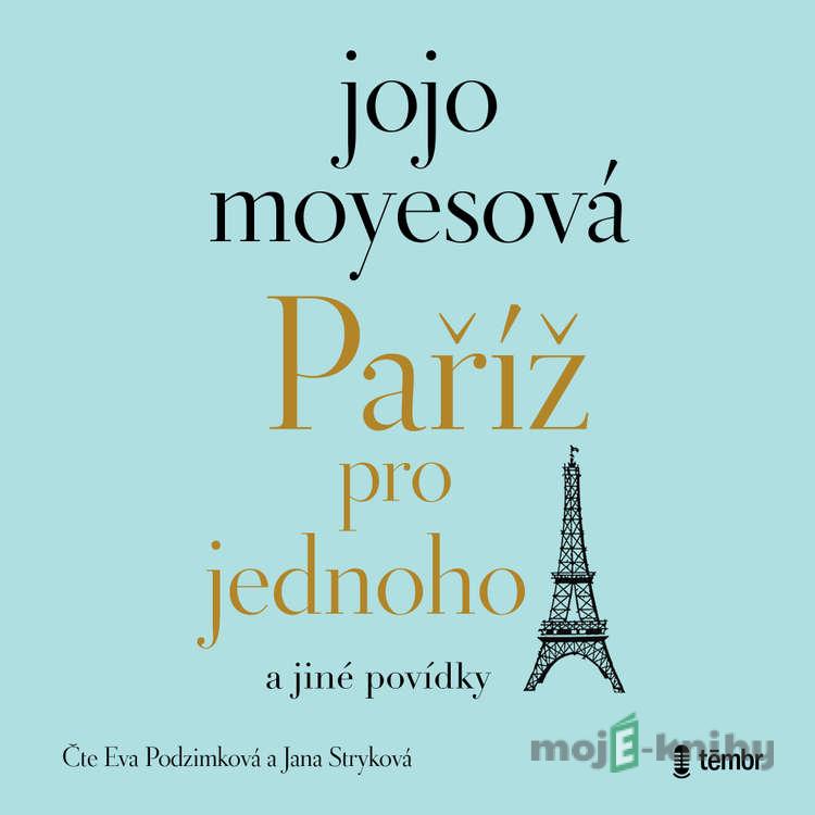 Paříž pro jednoho a jiné povídky - Jojo Moyesová Paříž pro jednoho a jiné povídky - Jojo Moyesová