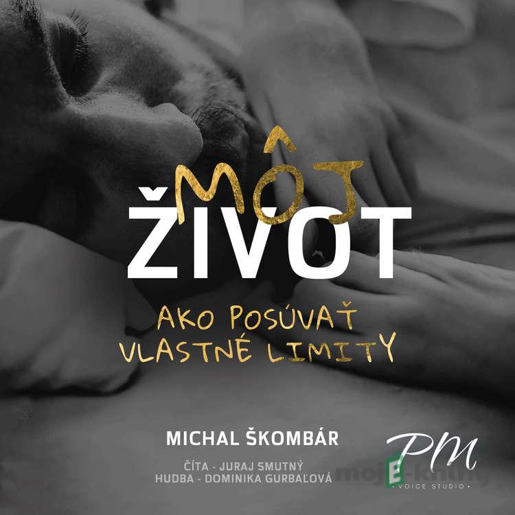 Môj život: Ako posúvať vlastné limity - Michal Škombár Môj život: Ako posúvať vlastné limity - Michal Škombár