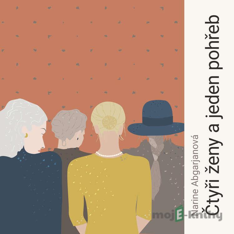Čtyři ženy a jeden pohřeb - Narine Abgarjanová Čtyři ženy a jeden pohřeb - Narine Abgarjanová