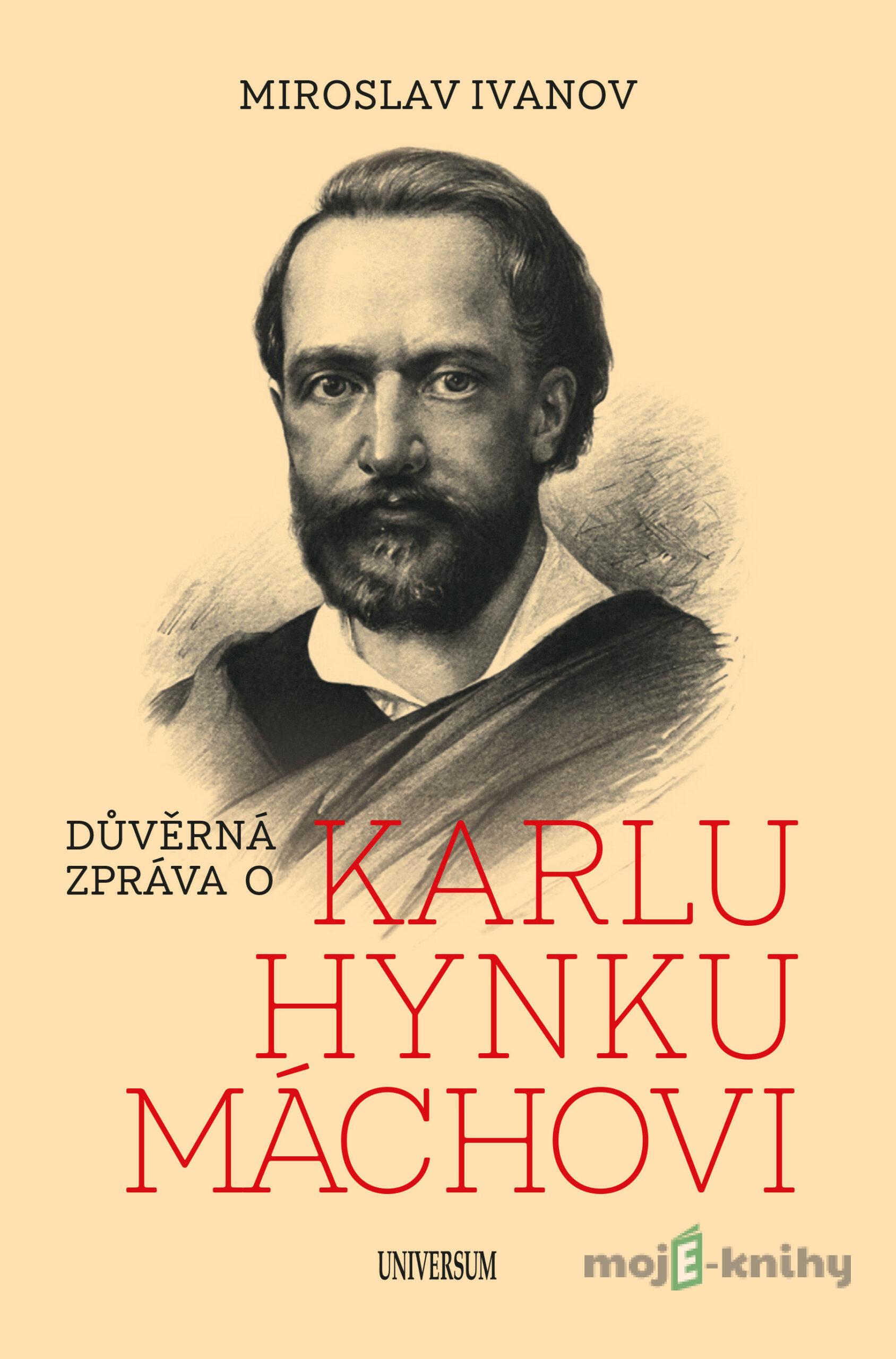 Důvěrná zpráva o Karlu Hynku Máchovi - Miroslav Ivanov Důvěrná zpráva o Karlu Hynku Máchovi - Miroslav Ivanov