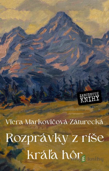 Rozprávky z ríše kráľa hôr - Viera Markovičová - Záturecká Rozprávky z ríše kráľa hôr - Viera Markovičová - Záturecká