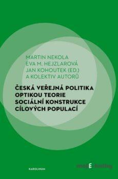 Česká veřejná politika optikou teorie sociální konstrukce cílových populací - Kolektiv autorů