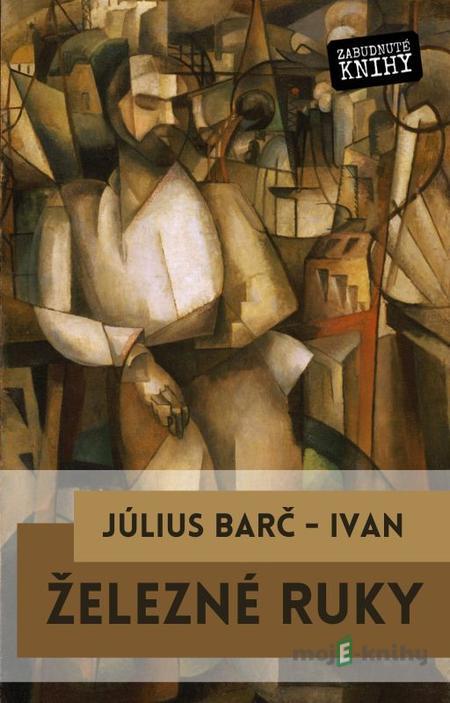 Železné ruky - Július Barč-Ivan Železné ruky - Július Barč-Ivan