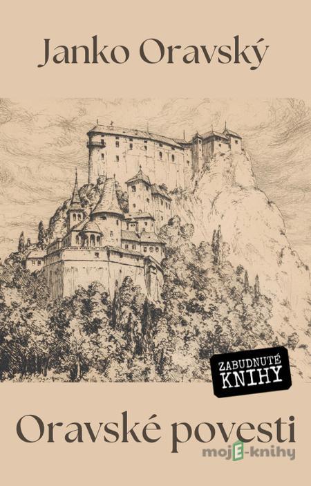 Oravské povesti - Janko Oravský, Rudolf Kratochvíl Oravské povesti - Janko Oravský, Rudolf Kratochvíl