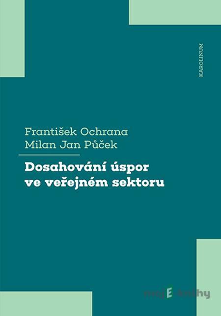 Dosahování úspor ve veřejném sektoru - František Ochrana, Půček Jan Milan Dosahování úspor ve veřejném sektoru - František Ochrana, Půček Jan Milan