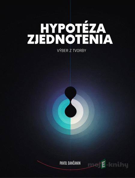 Hypotéza zjednotenia - Pavol Dančanin Hypotéza zjednotenia - Pavol Dančanin