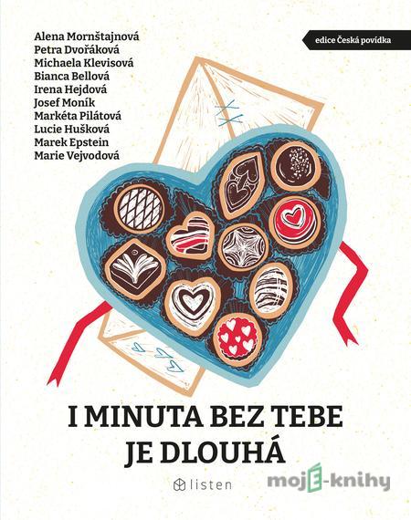 I minuta bez tebe je dlouhá - Alena Mornštajnová, Bianca Bellová, Irena Hejdová, Josef Moník, Lucie Huškova, Marek Epstein, Marie Niček, Markéta Pilátová, Michaela Klevisová a Petra Dvořáková I minuta bez tebe je dlouhá - Alena Mornštajnová, Bianca Bellová, Irena Hejdová, Josef Moník, Lucie Huškova, Marek Epstein, Marie Niček, Markéta Pilátová, Michaela Klevisová a Petra Dvořáková