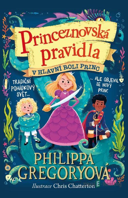 Princeznovská pravidla 2: V hlavní roli princ - Philippa Gregory Princeznovská pravidla 2: V hlavní roli princ - Philippa Gregory