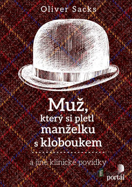 Muž, který si pletl manželku s kloboukem - Oliver Sacks Muž, který si pletl manželku s kloboukem - Oliver Sacks