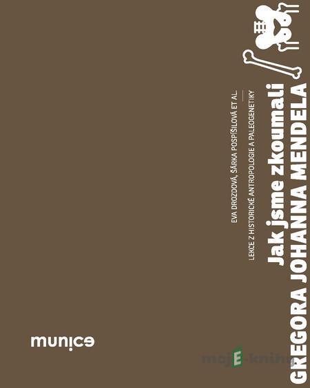 Jak jsme zkoumali Gregora Johanna Mendela - Kolektiv autorů Jak jsme zkoumali Gregora Johanna Mendela - Kolektiv autorů