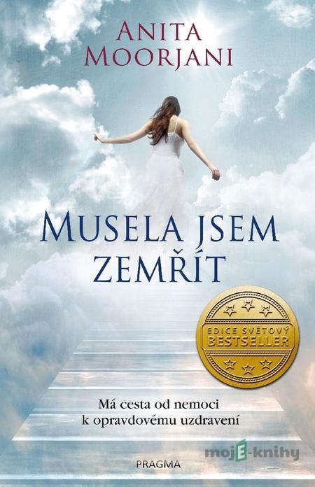 Musela jsem zemřít - Anita Moorjani Musela jsem zemřít - Anita Moorjani