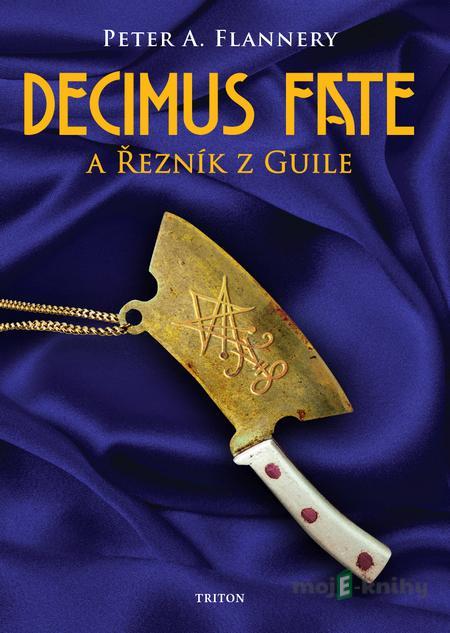 Decimus Fate a Řezník z Guile - Peter A. Flannery Decimus Fate a Řezník z Guile - Peter A. Flannery