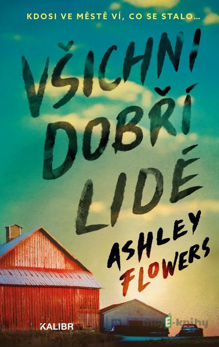 Všichni dobří lidé - Ashley Flowers Všichni dobří lidé - Ashley Flowers