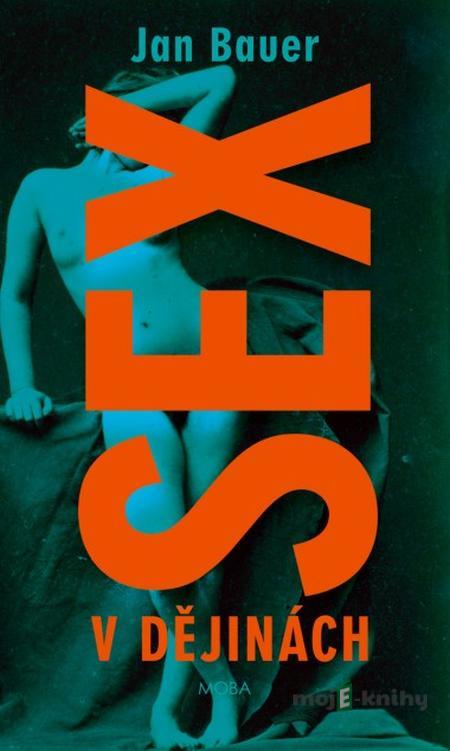 Sex v dějinách - Jan Bauer Sex v dějinách - Jan Bauer