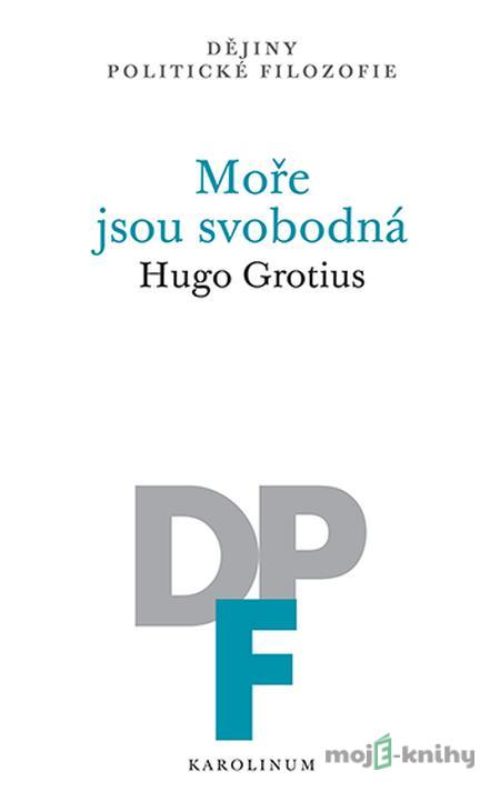 Moře jsou svobodná - Hugo Grotius Moře jsou svobodná - Hugo Grotius