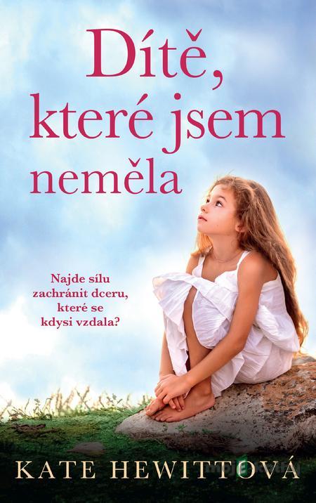 Dítě, které jsem neměla - Kate Hewitt Dítě, které jsem neměla - Kate Hewitt