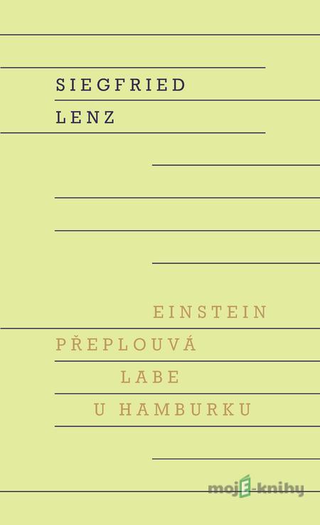 Einstein přeplouvá Labe u Hamburku - Siegfried Lenz Einstein přeplouvá Labe u Hamburku - Siegfried Lenz