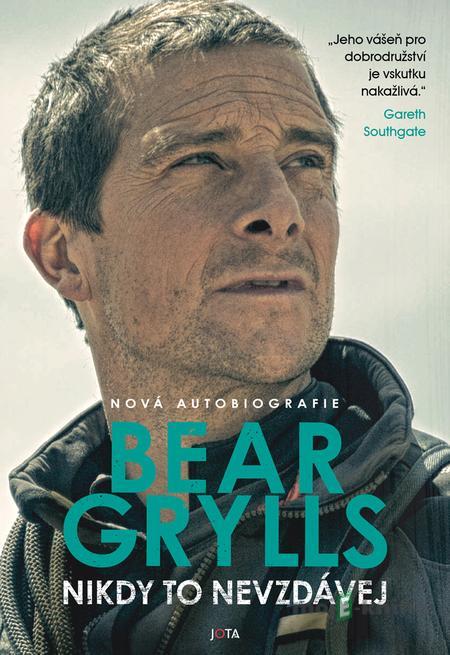 Nikdy to nevzdávej - Bear Grylls Nikdy to nevzdávej - Bear Grylls
