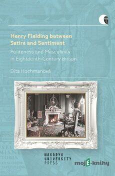 Henry Fielding between Satire and Sentiment - Dita Hochmanová
