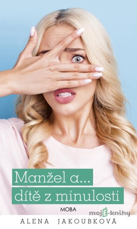 Manžel a… dítě z minulosti - Alena Jakoubková Manžel a… dítě z minulosti - Alena Jakoubková