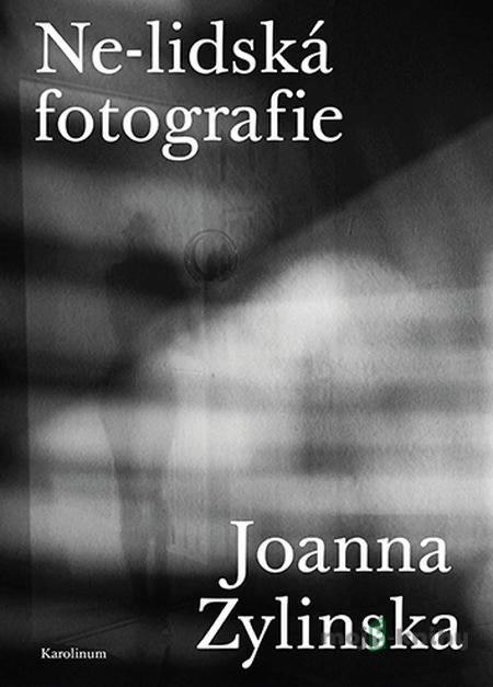 Ne-lidská fotografie - Joanna Zylinska Ne-lidská fotografie - Joanna Zylinska