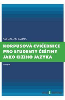 Korpusová cvičebnice pro studenty češtiny jako cizího jazyka - Adrian Jan Zasina