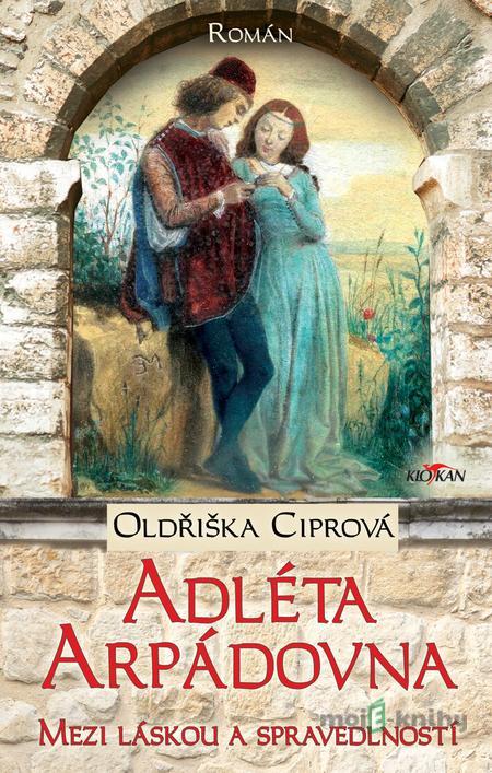 Adléta Arpádovna - Oldřiška Ciprová Adléta Arpádovna - Oldřiška Ciprová