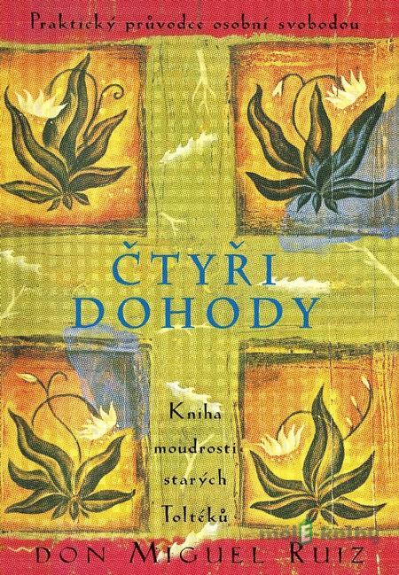 Čtyři dohody - Don Miguel Ruiz Čtyři dohody - Don Miguel Ruiz