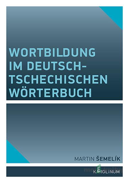 Wortbildung im deutsch-tschechischen Wörterbuch - Martin Šemelik Wortbildung im deutsch-tschechischen Wörterbuch - Martin Šemelik