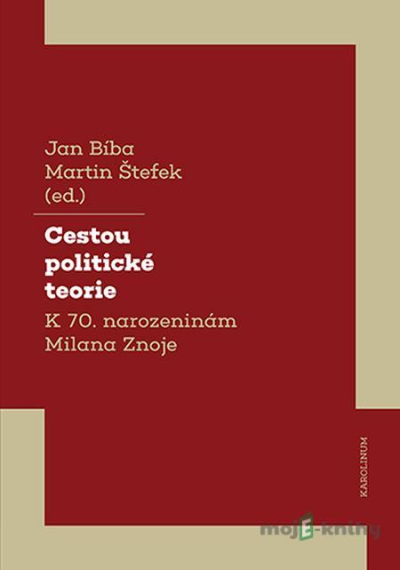 Cestou politické teorie - Jan Bíba, Martin Štefek Cestou politické teorie - Jan Bíba, Martin Štefek
